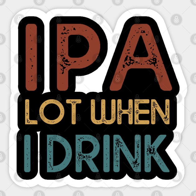 IPA Lot When I Drink Beer Lover Sticker by MasliankaStepan